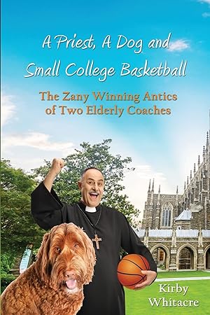 Bild des Verkufers fr A Priest, A Dog, and small college basketball--the Zany and Winning Antics of Two Elderly Coaches zum Verkauf von Redux Books