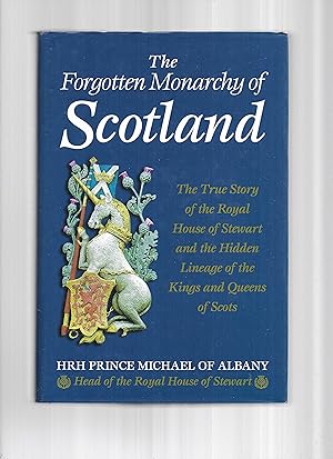 Seller image for THE FORGOTTEN MONARCHY OF SCOTLAND: The True Story Of the Royal House Of Stewart And The Hidden Lineage Of The Kings and Queens Of Scots for sale by Chris Fessler, Bookseller