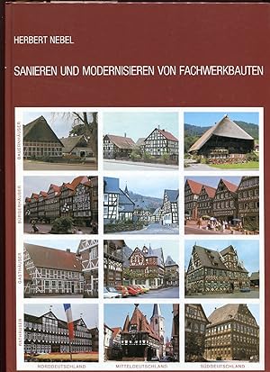 Bild des Verkufers fr Sanieren und Modernisieren von Fachwerkbauten : Entwicklung, Werkstoffe, Konstruktion, Ethnische Einflsse, Altersnachweis, Freilegung, Bauphysik, Umnutzung, Ausschreibung, Kostenkontrolle, Beispiele zum Verkauf von Versandantiquariat Bernd Keler