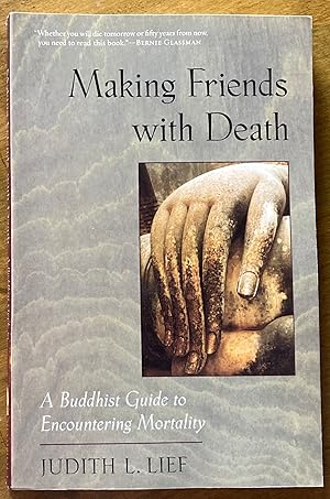 Making Friends with Death: A Buddhist Guide to Encountering Mortality