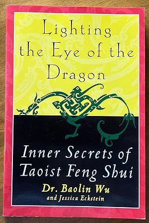 Lighting the Eye of the Dragon: Inner Secrets of Taoist Feng Shui