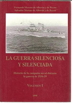 Imagen del vendedor de LA GUERRA SILENCIOSA Y SILENCIADA, VOLUMEN I: HISTORIA DE LA CAMPAA NAVAL DURANTE LA GUERRA DE 1936-39 a la venta por Libro Inmortal - Libros&Co. Librera Low Cost