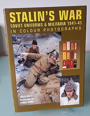 Seller image for Stalin's War - Soviet Uniforms and Militaria 1941-45: Soviet Uniforms & Militaria 1941-45 in Colour Photographs for sale by Dandy Lion Editions