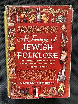 A Treasury of Jewish Folklore; Stories, Traditions, Legends, Humor, Wisdom and Folk Songs of the ...