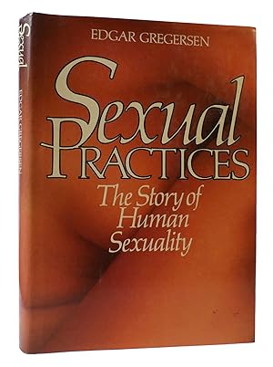 Bild des Verkufers fr SEXUAL PRACTICES: THE STORY OF HUMAN SEXUALITY zum Verkauf von Rare Book Cellar