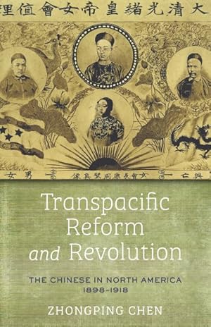 Image du vendeur pour Transpacific Reform and Revolution : The Chinese in North America, 1898-1918 mis en vente par GreatBookPrices