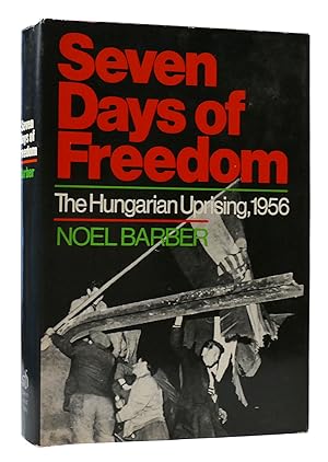 Immagine del venditore per SEVEN DAYS OF FREEDOM The Hungarian Uprising 1956 / Noel Barber venduto da Rare Book Cellar