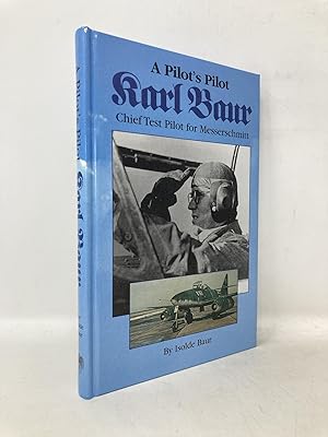 Imagen del vendedor de A Pilot's Pilot, Karl Baur, Chief Test Pilot for Messerschmitt by Baur, Isolde (2000) Hardcover a la venta por Southampton Books