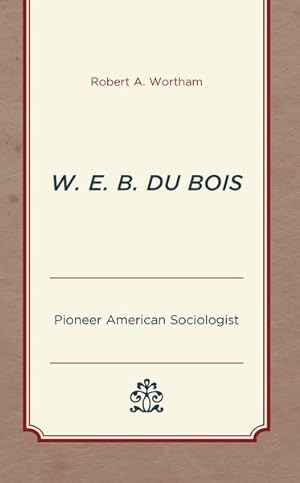 Immagine del venditore per W. E. B. Du Bois : Pioneer American Sociologist venduto da GreatBookPrices