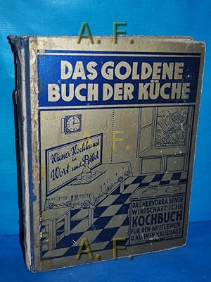 Bild des Verkufers fr Das goldene Buch der Kche : Wiener Kochkunst in Wort u. Bild. Das hervorragende wirtschaftl. Wiener Kochbuch f. d. mittleren u. kleinen Haushalt. Bearb. von Josef Stadler (unter Mitarb. erstklass. Fachkrfte) zum Verkauf von Antiquarische Fundgrube e.U.