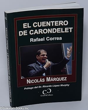 Imagen del vendedor de El Cuentero de Carondelet, Rafael Correa. Prologo del Dr. Ricardo Lopez Murphy a la venta por Bolerium Books Inc.