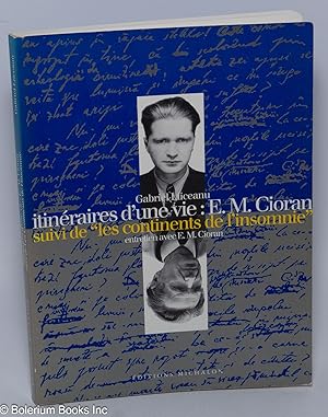 Itineraires d'une vie: E.M. Cioran - suive de Les Continents de l'Insomnie. Entretien avec E.M. C...
