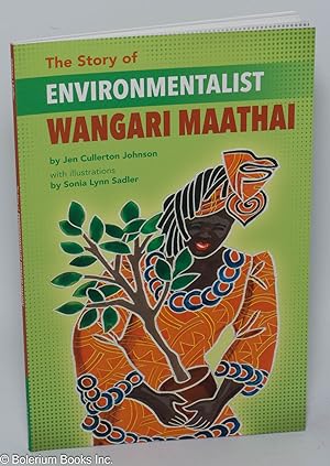 Bild des Verkufers fr The Story of Environmentalist Wangari Maathai. With illustrations by Sonia Lynn Sadler zum Verkauf von Bolerium Books Inc.