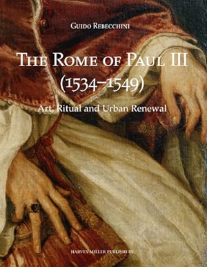 Bild des Verkufers fr The Rome of Paul III (1534-1549). Art, Ritual and Urban Renewal zum Verkauf von Libreria Studio Bosazzi