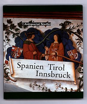 Spanien - Tirol - Innsbruck. Zeugen gemeinsamer Geschichte. Veröffentlichungen des Innsbrucker St...
