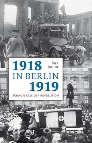 1918/19 in Berlin Schauplätze der Revolution