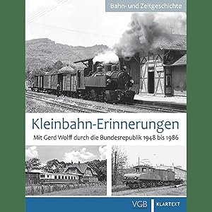 Seller image for Kleinbahn-Erinnerungen: Mit Gerd Wolff durch die Bundesrepublik 1948 bis 1986 for sale by artbook-service