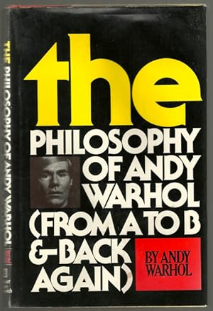 The Philosophy of Andy Warhol From A to B & Back Again