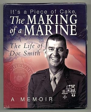 Bild des Verkufers fr It's a Piece of Cake: The Making of a Marine. The Life of Doc Smith: A Memoir zum Verkauf von Between the Covers-Rare Books, Inc. ABAA