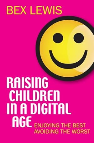 Imagen del vendedor de Raising Children in a Digital Age : Enjoying the Best Avoiding the Worst a la venta por GreatBookPrices