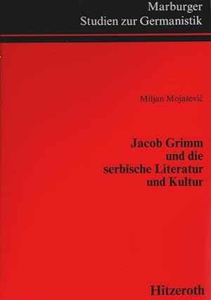 Jacob Grimm und die serbische Literatur und Kunst. Milan Mojasevic/ Marburger Studien zur Germani...