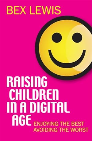 Imagen del vendedor de Raising Children in a Digital Age : Enjoying the Best Avoiding the Worst a la venta por GreatBookPrices