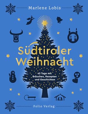 Südtiroler Weihnacht - 43 Tage mit Bräuchen, Rezepten und Geschichten