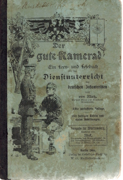 Der gute Kamerad. Ein Lern- und Lesebuch für den Dienstunterricht des deutschen Infanteristen. Kr...