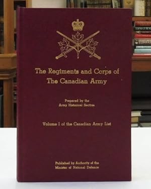 The Regiments and Corps of the Canadian Army Volume I of the Canadian Army List