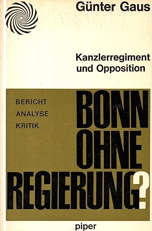 Kanzlerregiment und Opposition - Bonn ohne Regierung? - Bericht - Analyse - Kritik