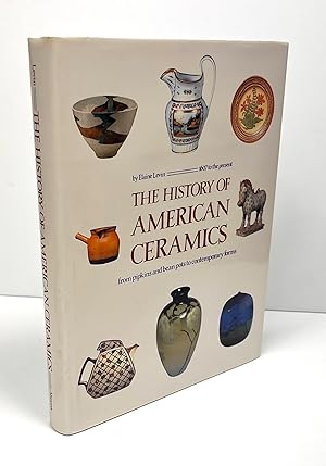 Seller image for The History of American Ceramics: From Pipkins and Bean Pots to Contemporary Forms, 1607 to the present for sale by Free Play Books