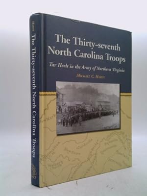 Bild des Verkufers fr The Thirty-Seventh North Carolina Troops: Tar Heels in the Army of Northern Virginia zum Verkauf von ThriftBooksVintage