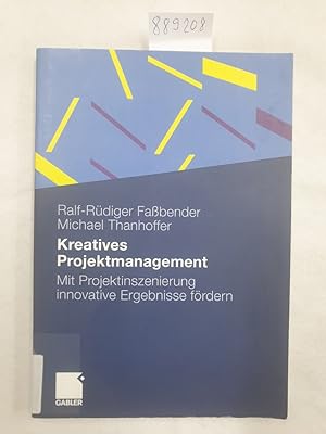 Kreatives Projektmanagement : mit Projektinszenierung innovative Ergebnisse fördern :