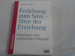 Bild des Verkufers fr Erziehung zum Sinn - Sinn in der Erziehung : Grundlagen einer existenziellen Erziehung. Pdagogik zum Verkauf von Versandhandel Rosemarie Wassmann