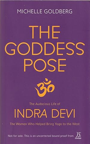 Imagen del vendedor de The Goddess Pose The Audacious Life of Indra Devi the Woman Who Helped Bring Yoga to the West a la venta por Haymes & Co. Bookdealers