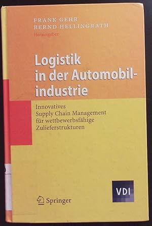 Seller image for Logistik in der Automobilindustrie. Innovatives Supply Chain Management fr wettbewerbsfhige Zulieferstrukturen. for sale by Antiquariat Bookfarm