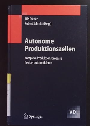 Bild des Verkufers fr Autonome Produktionszellen. Komplexe Produktionsprozesse flexibel automatisieren. zum Verkauf von Antiquariat Bookfarm