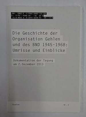 Seller image for Die Geschichte der Organisation Gehlen und des BND 1945-1968: Umrisse und Einblicke. Dokumentation der Tagung am 2. Dezember 2013. for sale by Der Buchfreund