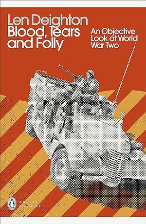Blood, Tears and Folly: An Objective Look at World War Two (Penguin Modern Classics)