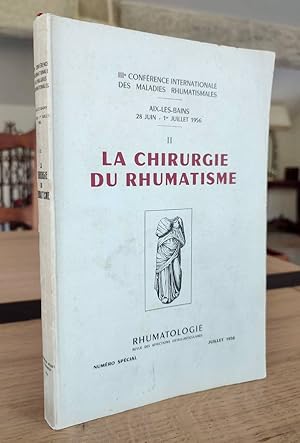 La chirurgie du Rhumatisme. IIIe conférence internationale des maladies rhumatismales, Aix-les-Ba...