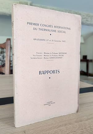 Aix les Bains (27 et 28 septembre 1947). Premier congrès international du thermalisme social. Rap...