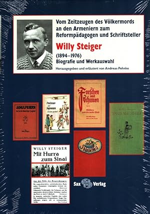 Image du vendeur pour Willy Steiger (1894-1976) : Biografie und Werkauswahl Vom Zeitzeugen des Vlkermords an den Armeniern zum Reformpdagogen und Schriftsteller. mis en vente par Versandantiquariat Nussbaum