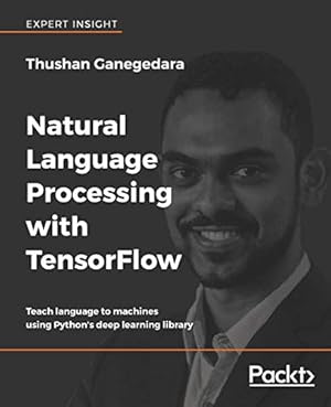 Bild des Verkufers fr Natural Language Processing with TensorFlow: Teach language to machines using Python's deep learning library zum Verkauf von WeBuyBooks