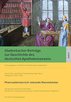 Pharmaziehistorisch relevante Stammbücher : Autographen deutscher Apotheker ; Miniaturen mit Apot...