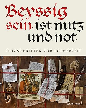 Beyssig sein ist nutz und not : Flugschriften zur Lutherzeit ein kurzweiliger Begleiter durch den...