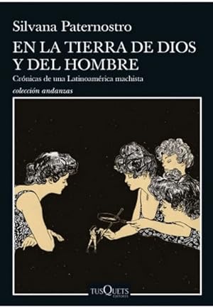 Seller image for En la tierra de Dios y del hombre : crnicas de una Latinoamrica machista / Silvana Paternostro ; [traduccin, Teresa Arjona]. for sale by Iberoamericana, Librera
