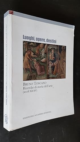 Seller image for Luoghi, Opere, Destini. Bruno Toscano Ricerche Di Storia Dell'Arte ( Secoli XII-XV ) for sale by Amnesty Bookshop - Brighton