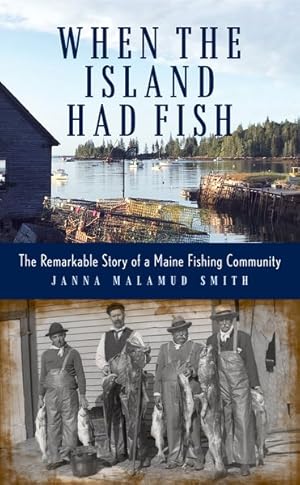 Seller image for When the Island Had Fish : The Remarkable Story of a Maine Fishing Community for sale by GreatBookPrices