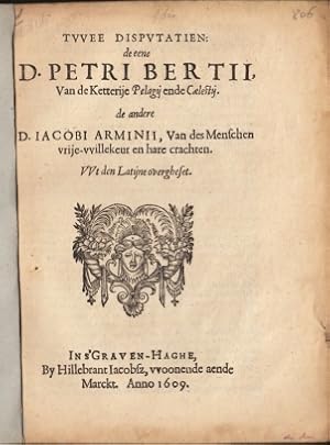 Twee dispvtatien: de eene D. Petri Bertii, van de ketterije Pelagij ende Coelestij. de andere D. ...