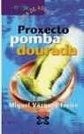 Seller image for PROXECTO POMBA DOURADA for sale by Trotalibros LIBRERA LOW COST